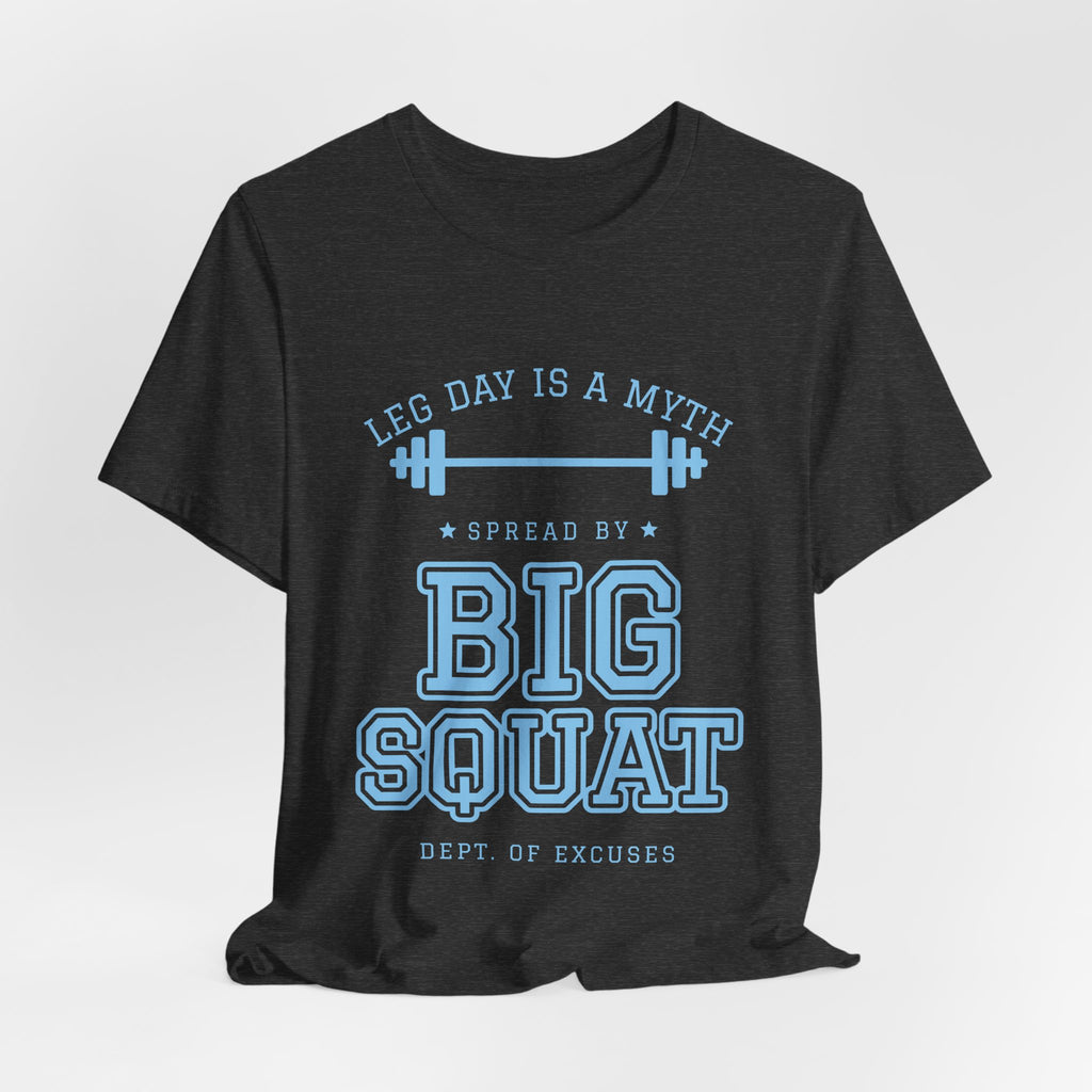 Leg Day Is a Myth Spread by Big Squat Tee (Sky Blue Ink)