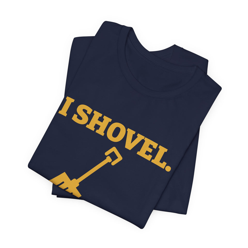 I Shovel Therefore I'm Sore Tee (Gold)