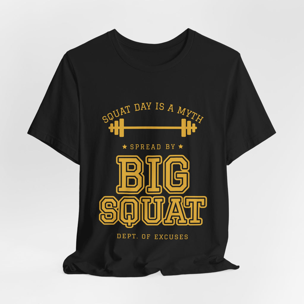 Squat Day Is a Myth Spread by Big Squat Tee (Gold Ink)