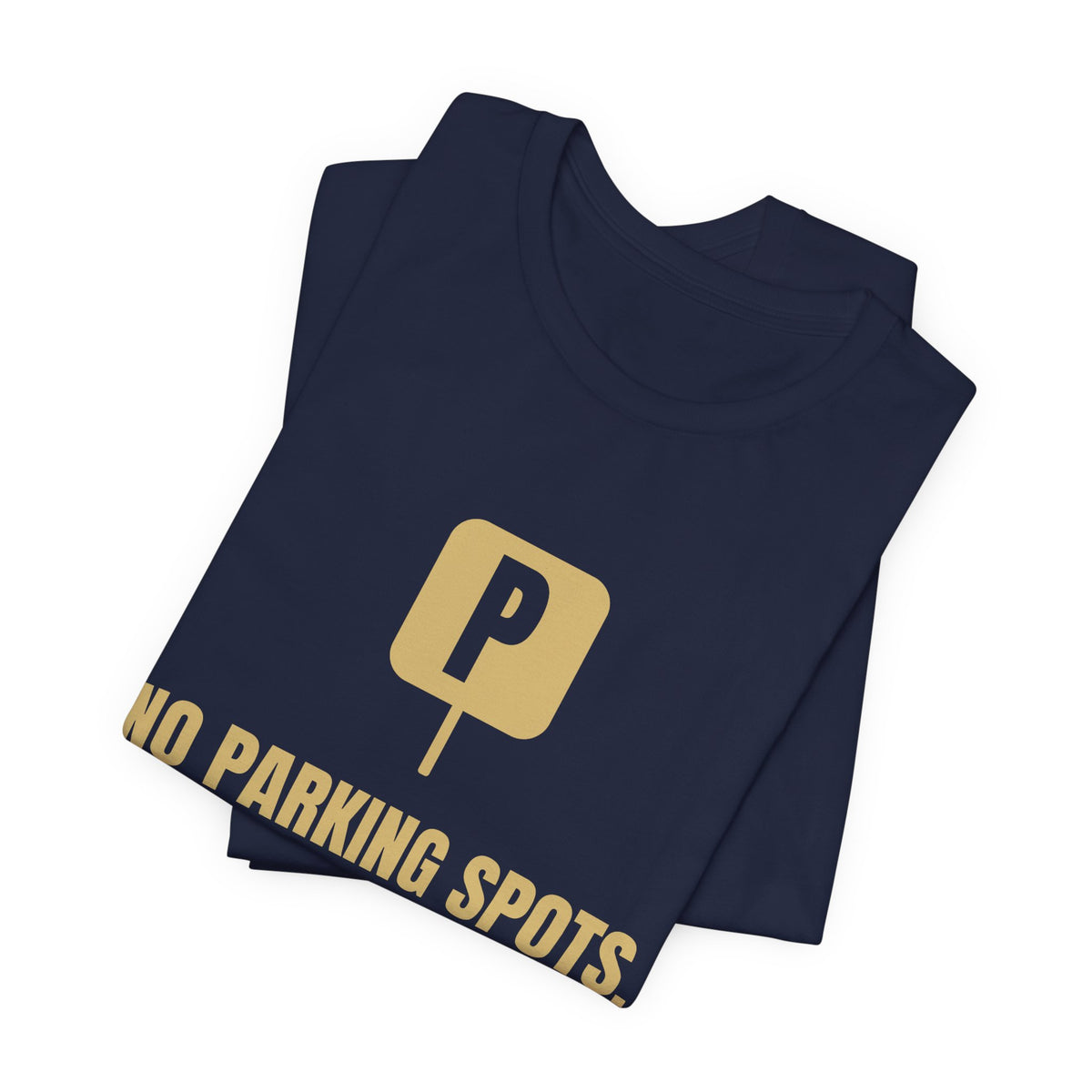 No Parking Spots. Must Be January Tee (Gold)
