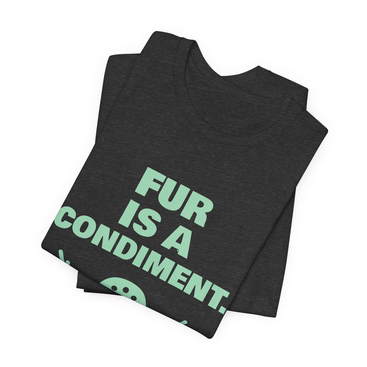 Fur Is a Condiment Tee (Mint Green Ink)