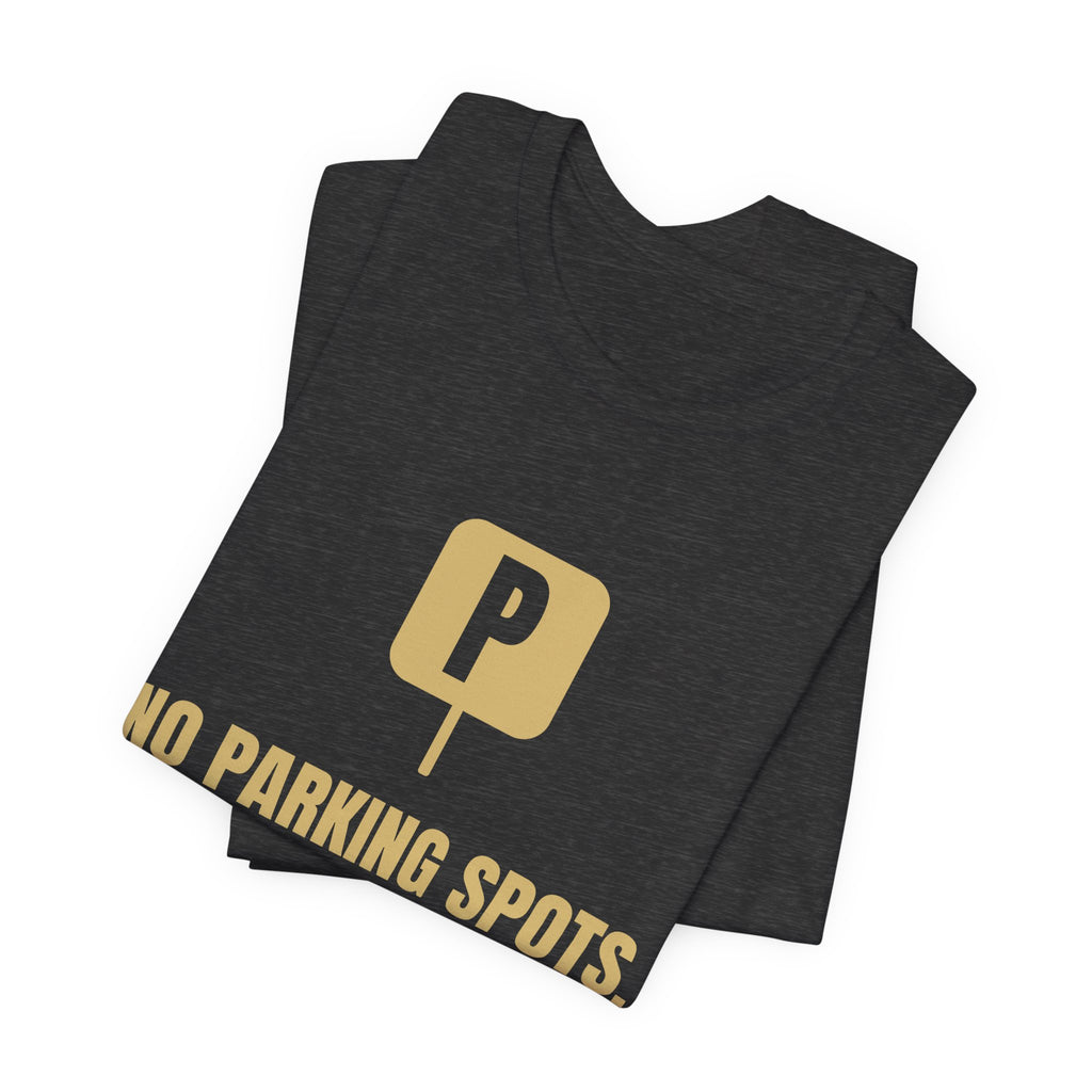 No Parking Spots. Must Be January Tee (Gold)
