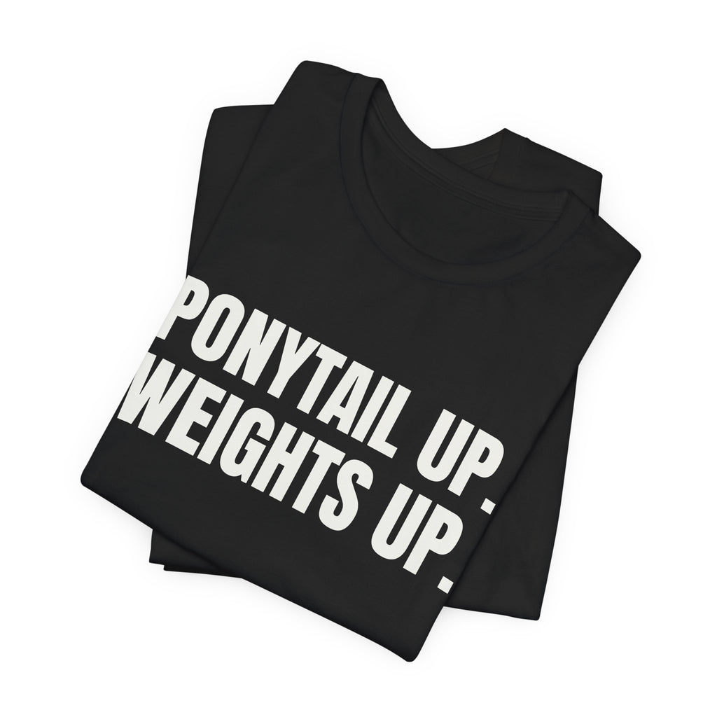 Ponytail Up. Weights Up Tee (Dark)