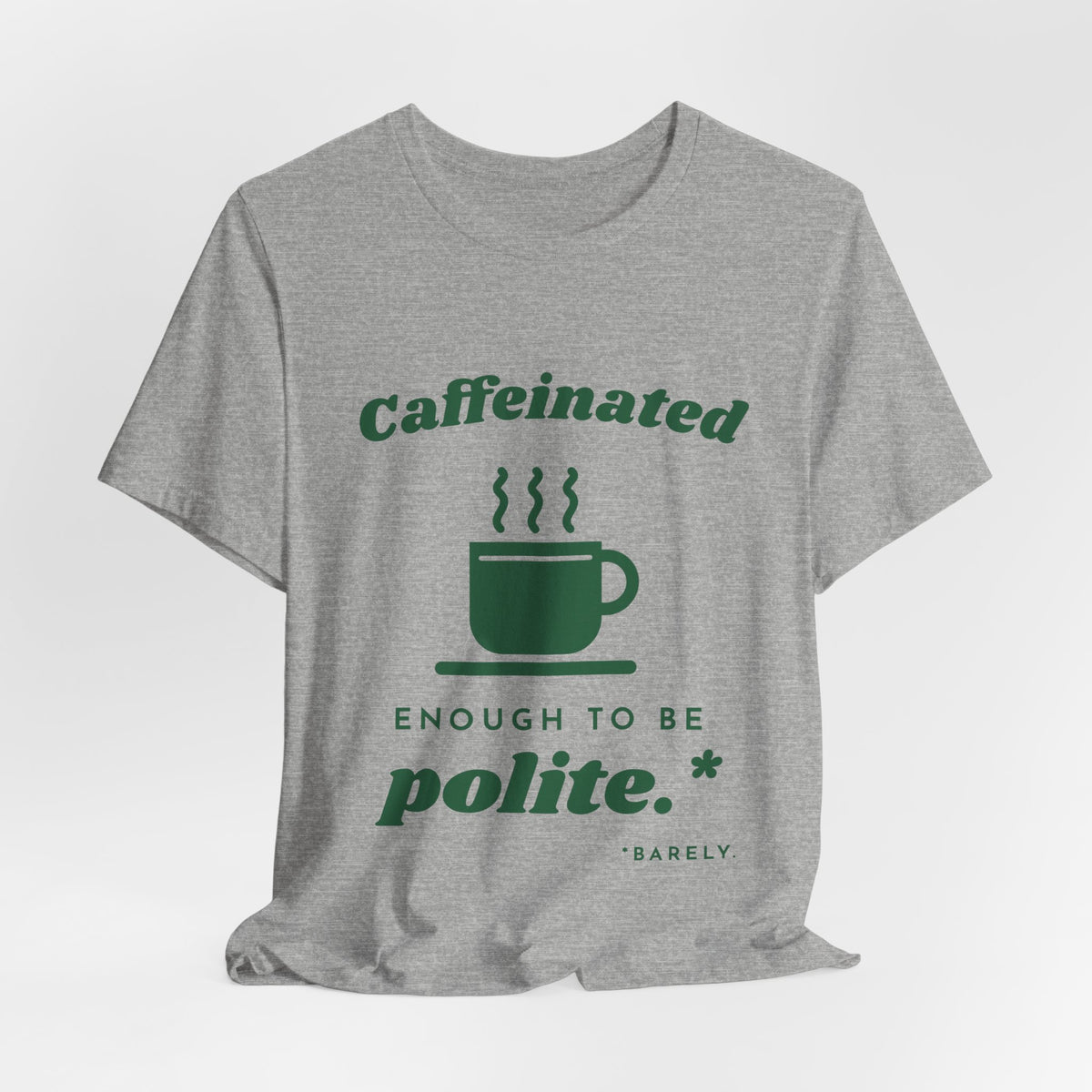 Caffeinated Enough to Be Polite Tee (Forest Green Ink)