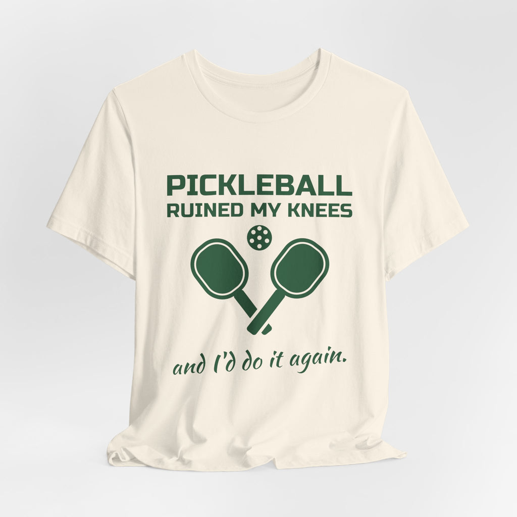 Pickleball Ruined My Knees and I'd Do It Again Tee (Forest Green Ink)