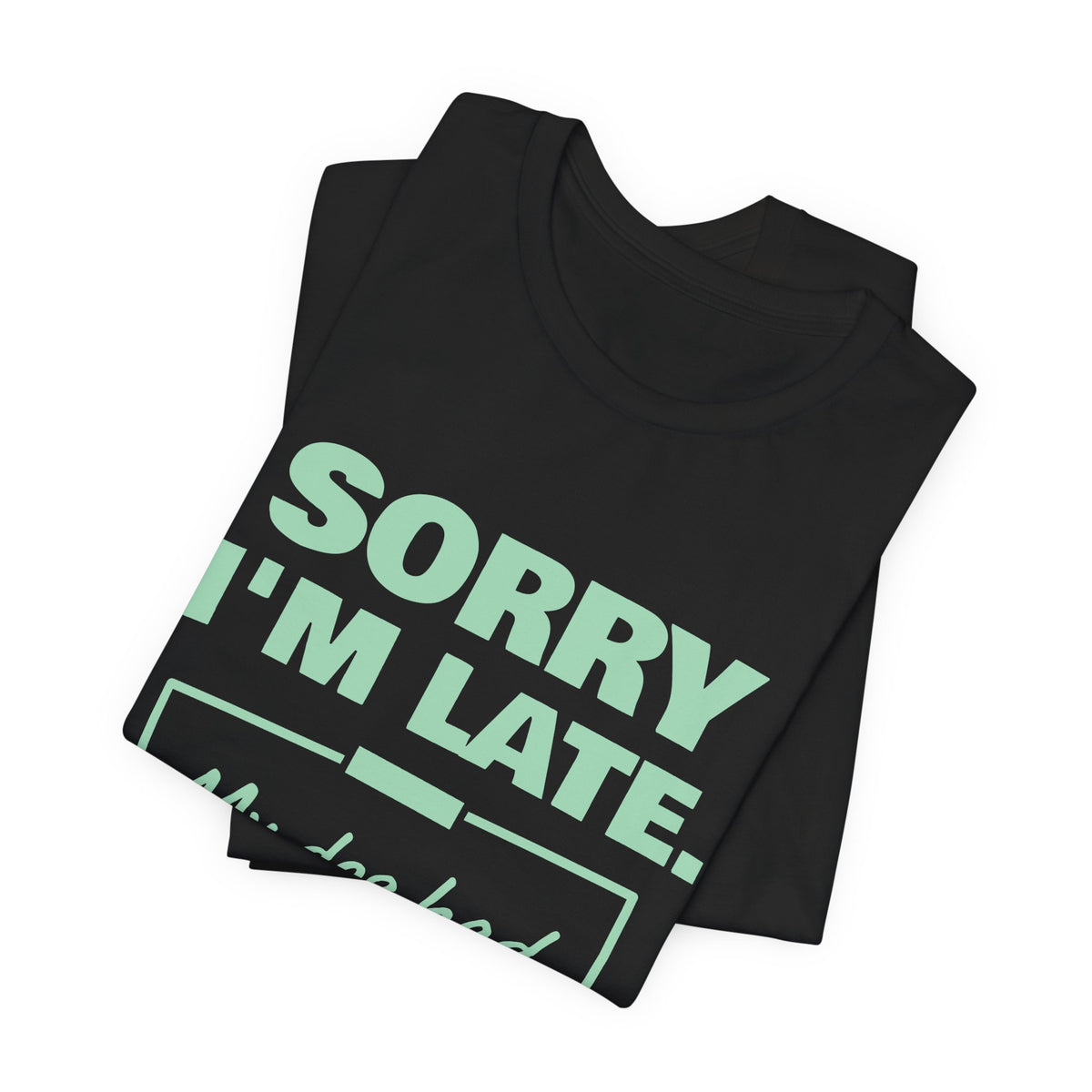 Sorry I'm Late. My Dog Had Notes. Tee (Mint Green Ink)