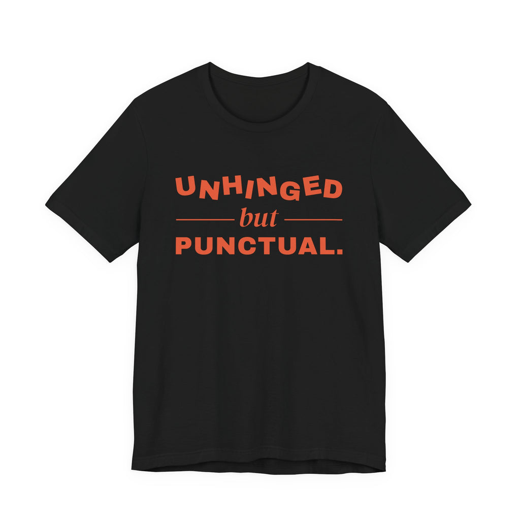Unhinged but Punctual Tee (Orange Ink)