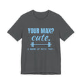Your Max? Cute. I Warm Up With That Tee (Sky Blue Ink)