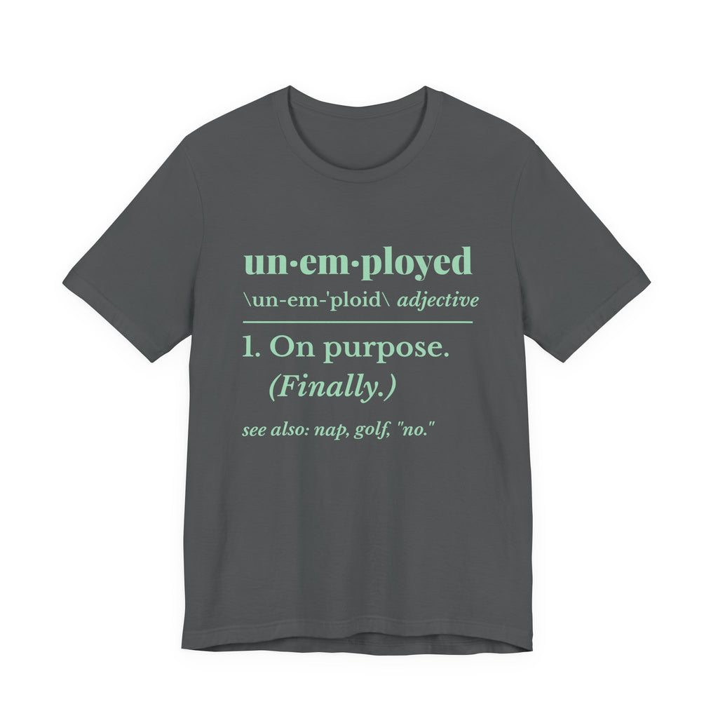 Unemployed on Purpose Tee (Mint Green Ink)