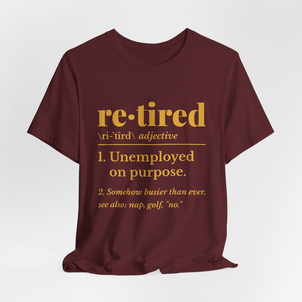 Retired: Unemployed on Purpose Tee (Gold Ink)