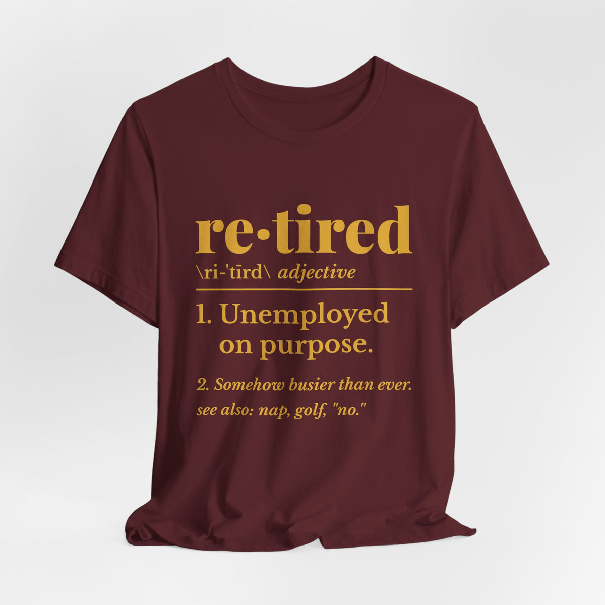 Retired: Unemployed on Purpose Tee (Gold Ink)