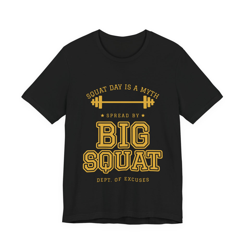 Squat Day Is a Myth Spread by Big Squat Tee (Gold Ink)