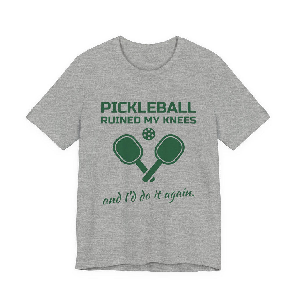 Pickleball Ruined My Knees and I'd Do It Again Tee (Forest Green Ink)