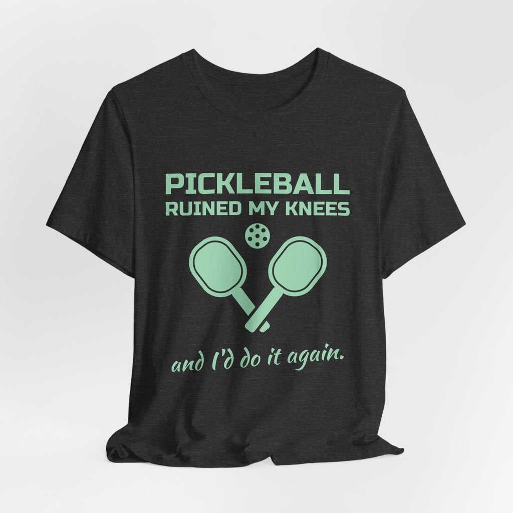 Pickleball Ruined My Knees and I'd Do It Again Tee (Mint Green Ink)