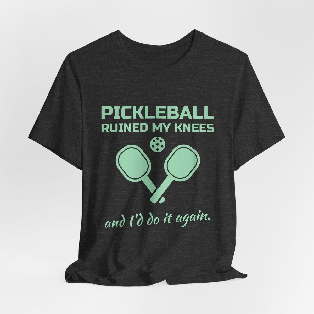 Pickleball Ruined My Knees and I'd Do It Again Tee (Mint Green Ink)