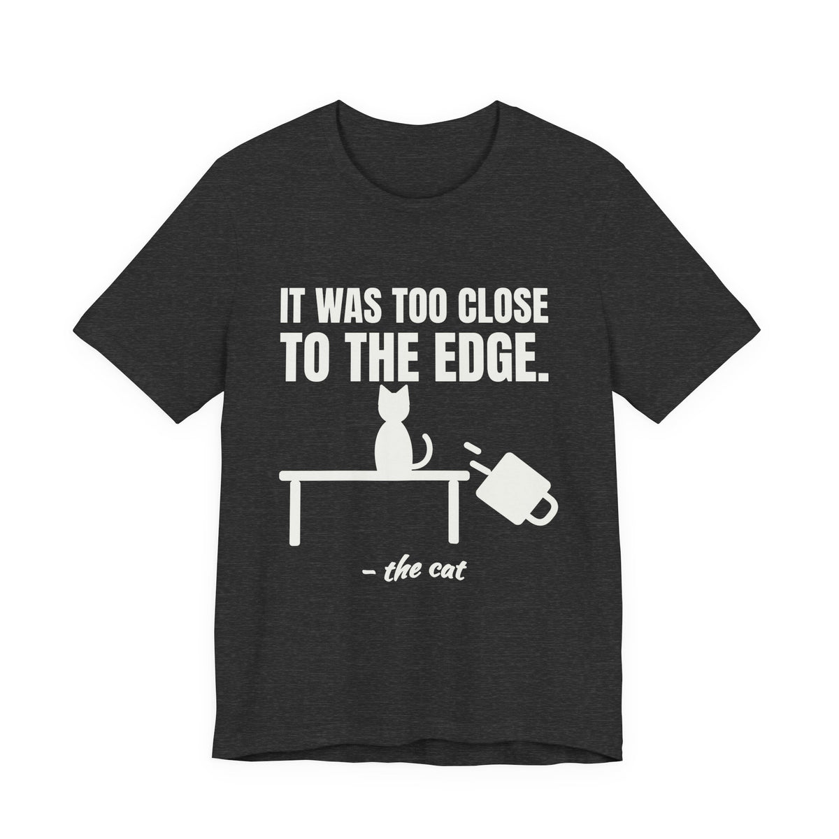 It Was Too Close to the Edge Tee (Dark)