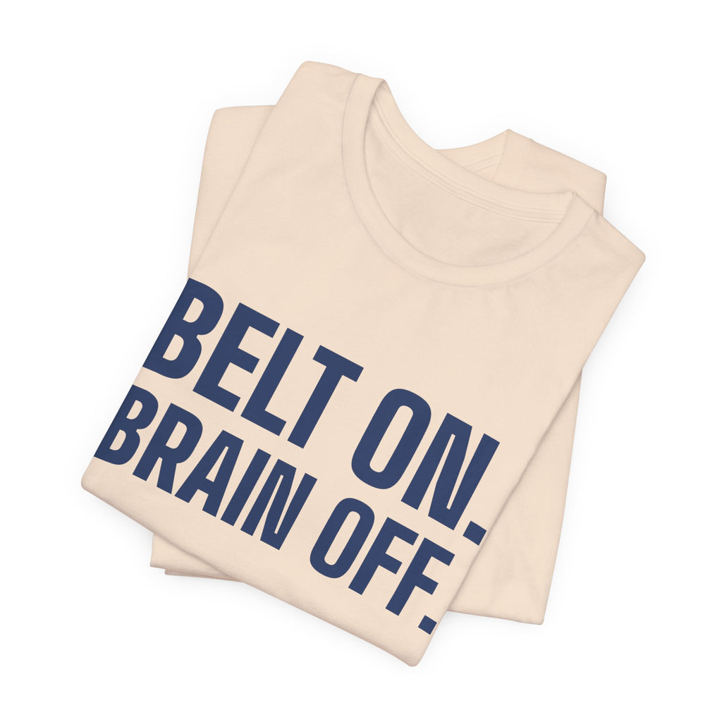 Belt On. Brain Off Tee (Navy Blue Ink)