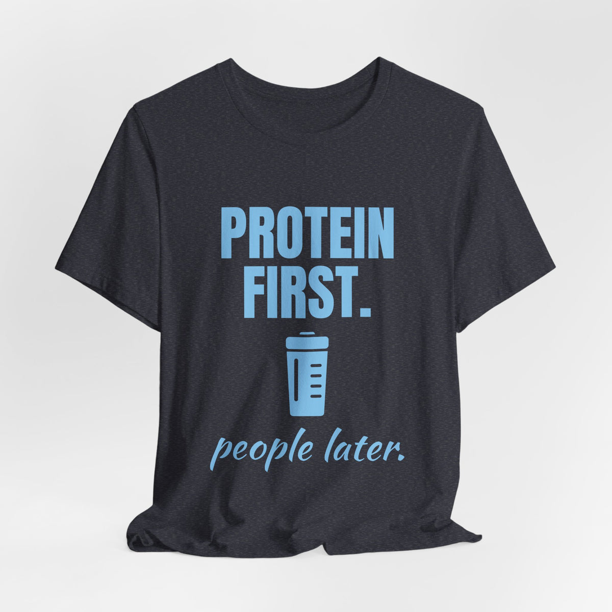 Protein First. People Later Tee (Sky Blue Ink)