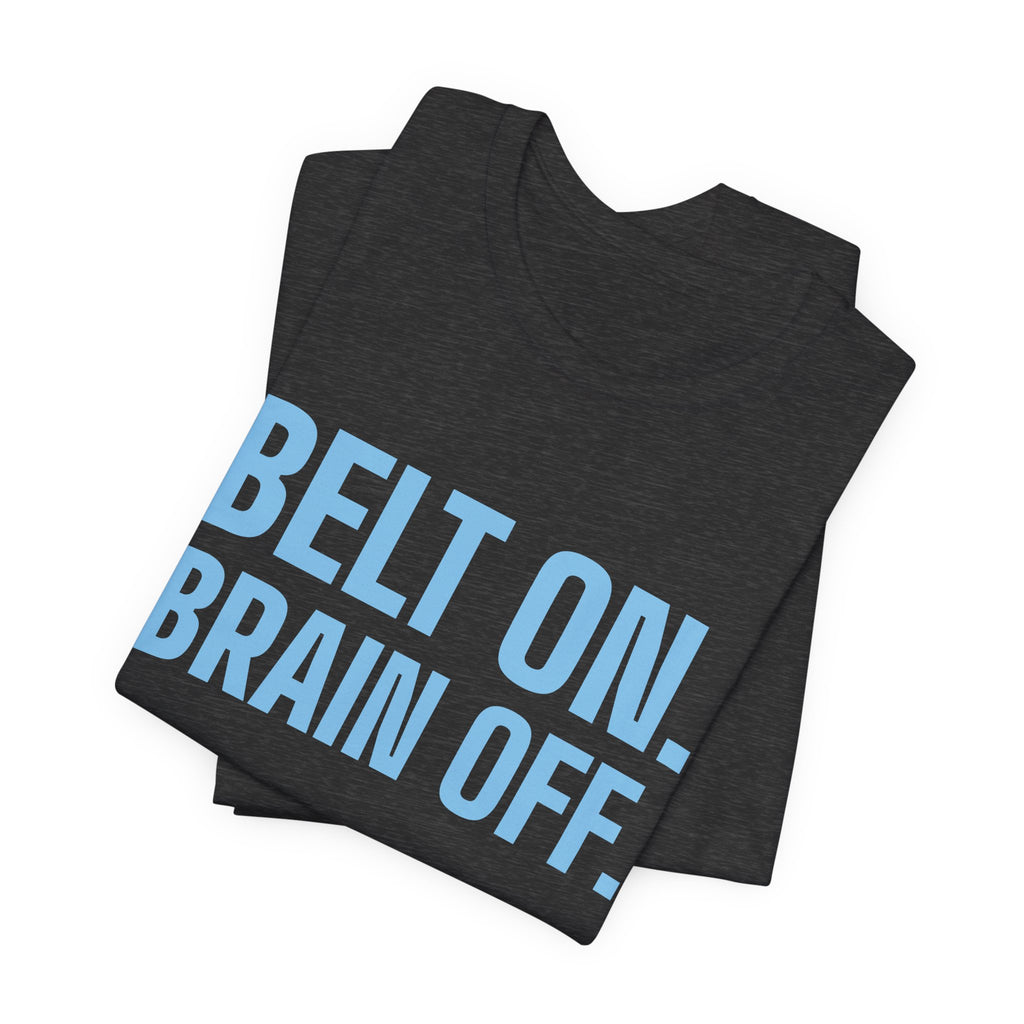 Belt On. Brain Off Tee (Sky Blue Ink)