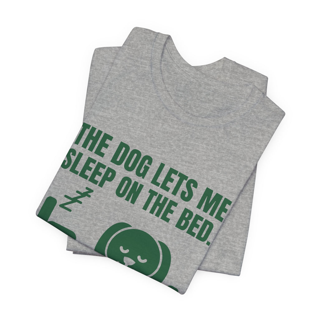 The Dog Lets Me Sleep on the Bed. Sometimes Tee (Forest Green Ink)