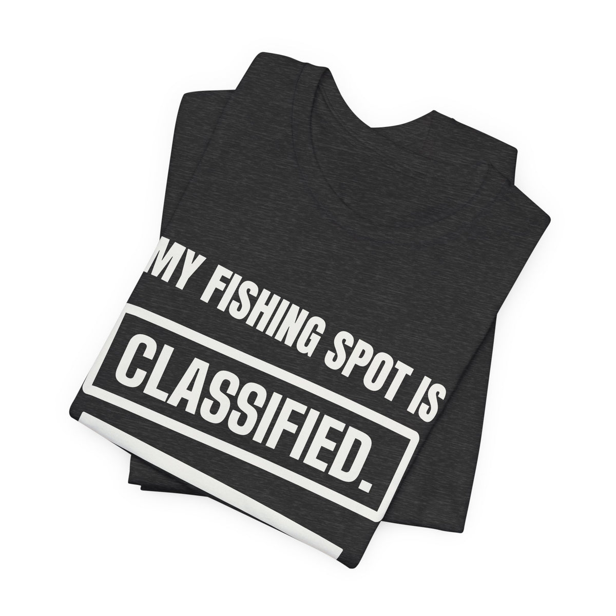 My Fishing Spot Is Classified Tee (Dark)