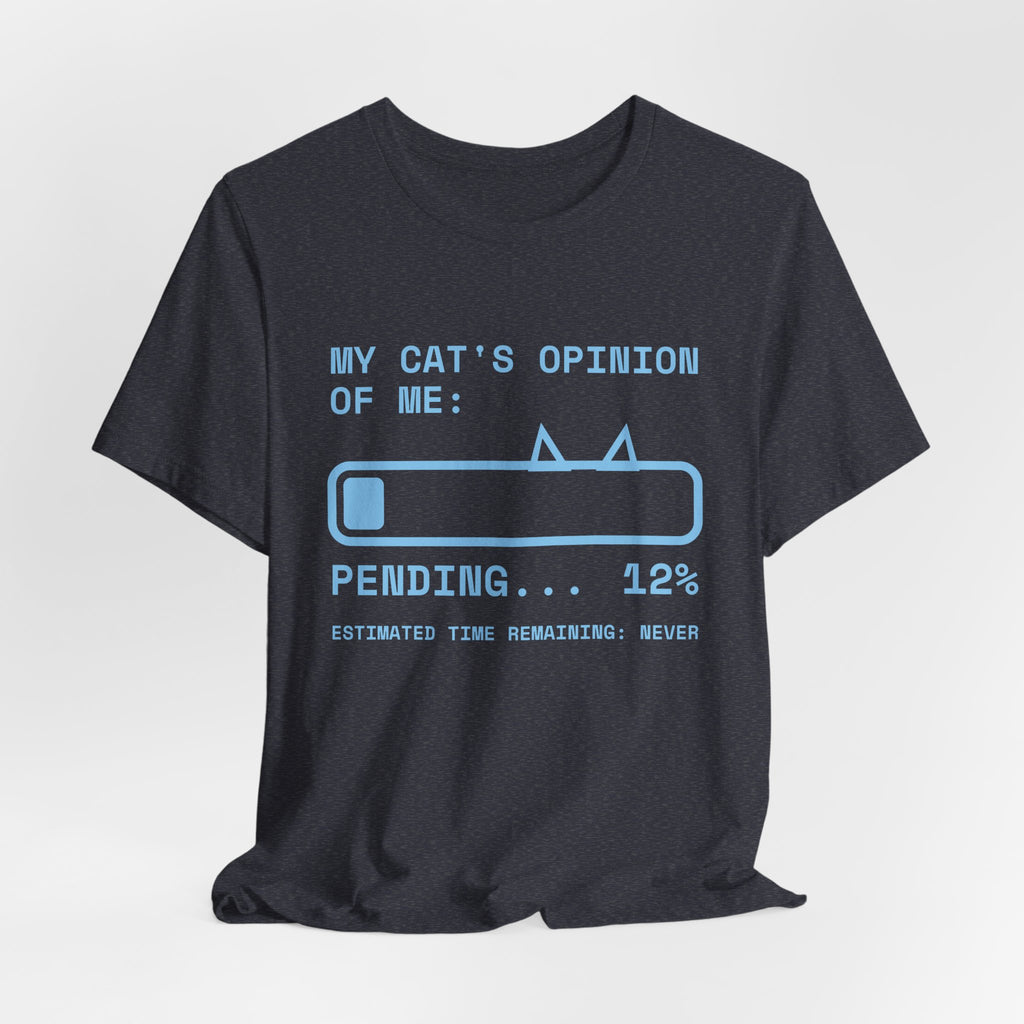 My Cat's Opinion of Me: Pending Tee (Sky Blue Ink)