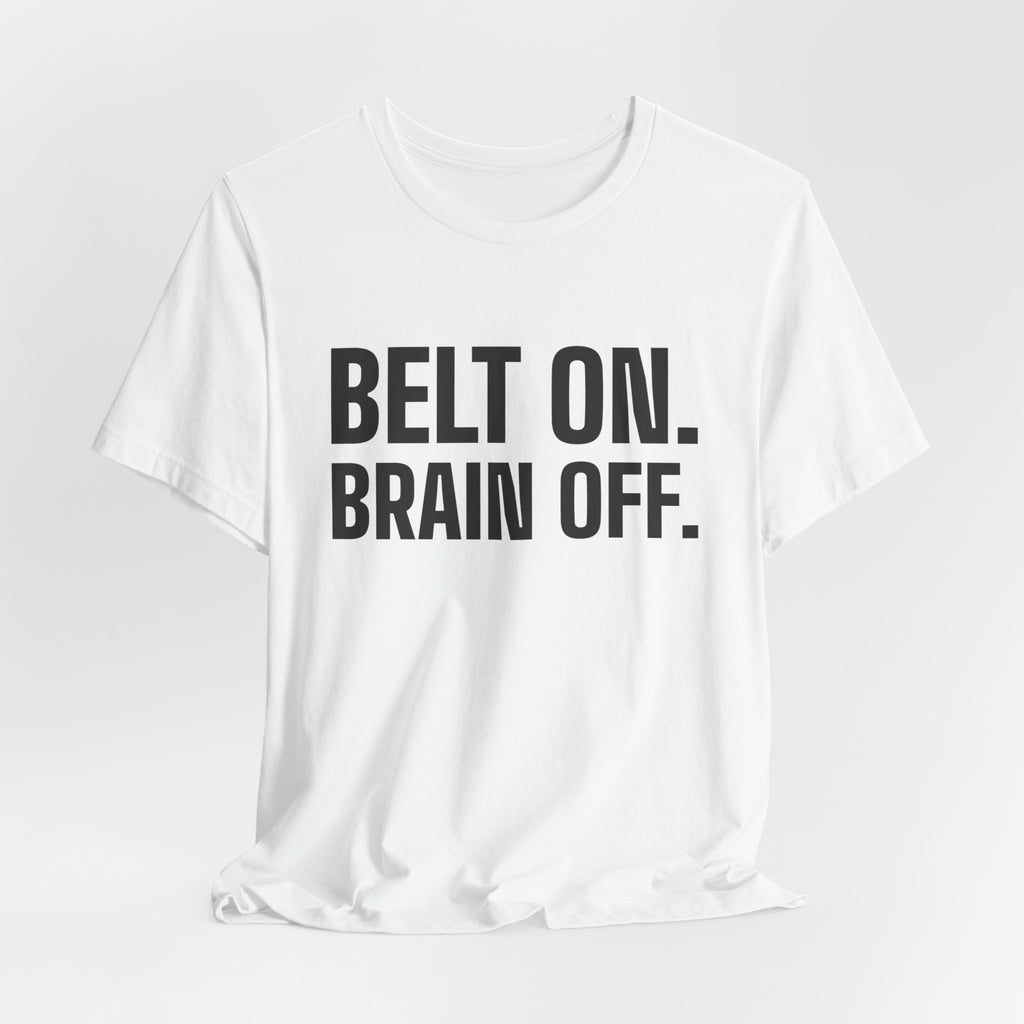 Belt On. Brain Off Tee (Light)