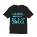 Saving... Do Not Unplug Tee (Cyan)