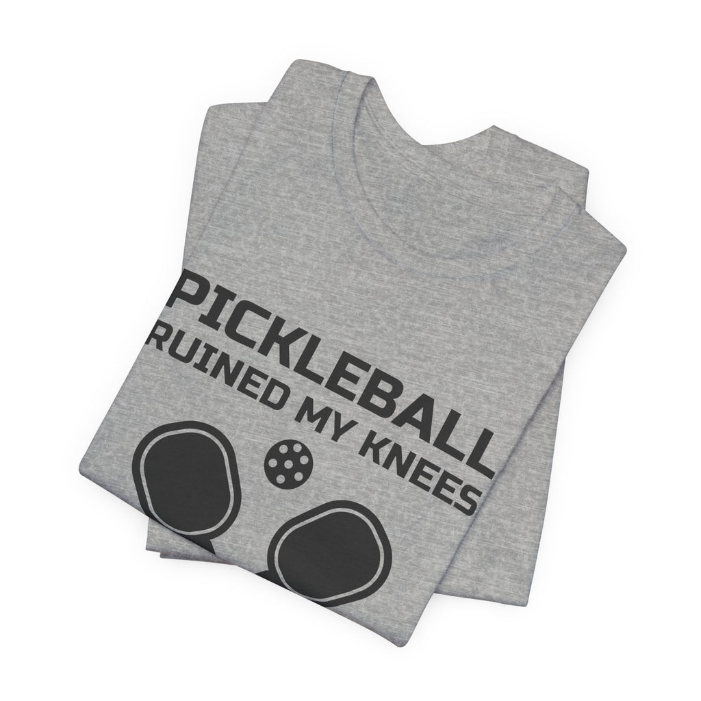 Pickleball Ruined My Knees and I'd Do It Again Tee (Light)
