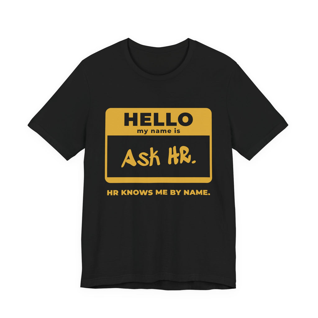 HR Knows Me by Name Tee (Gold Ink)