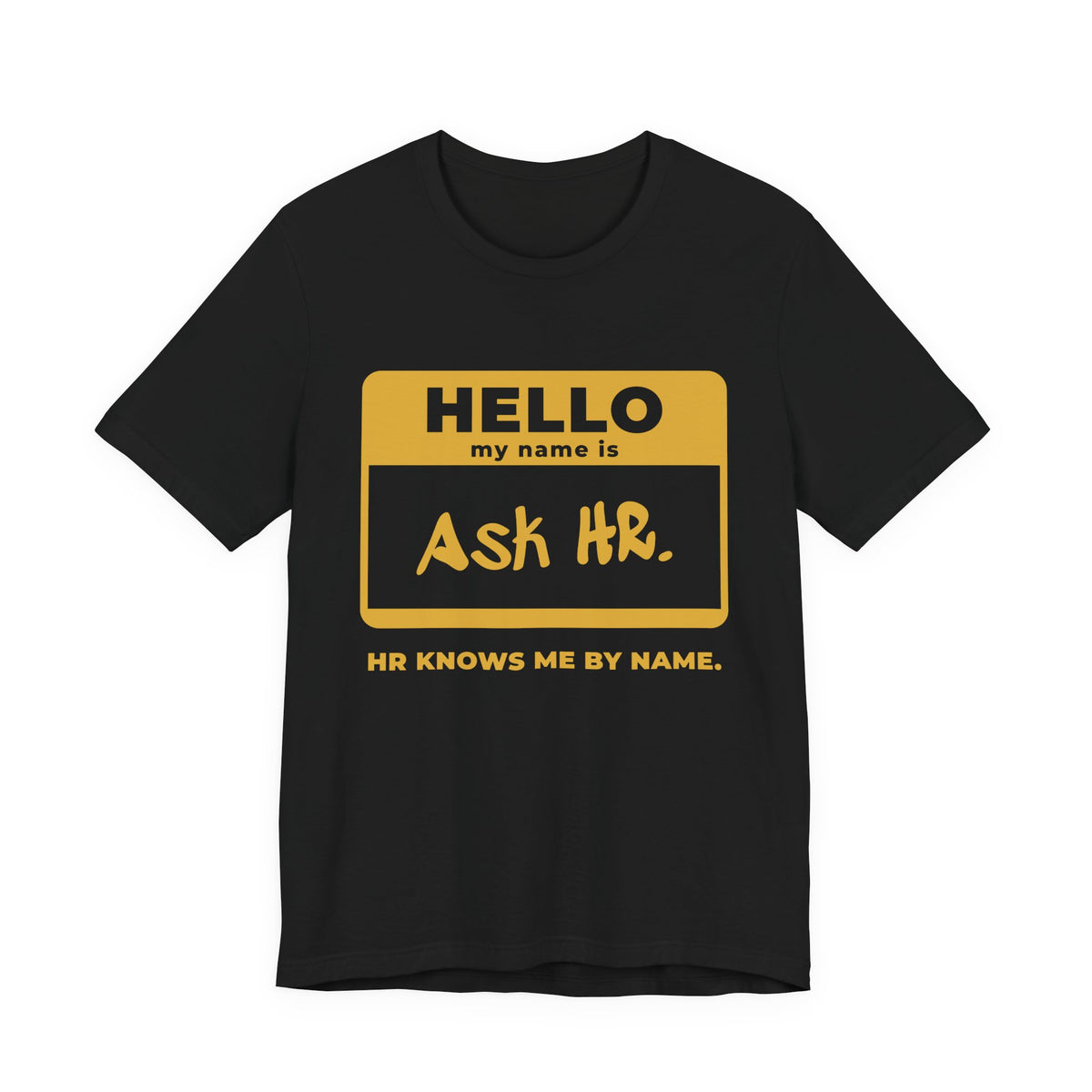 HR Knows Me by Name Tee (Gold Ink)