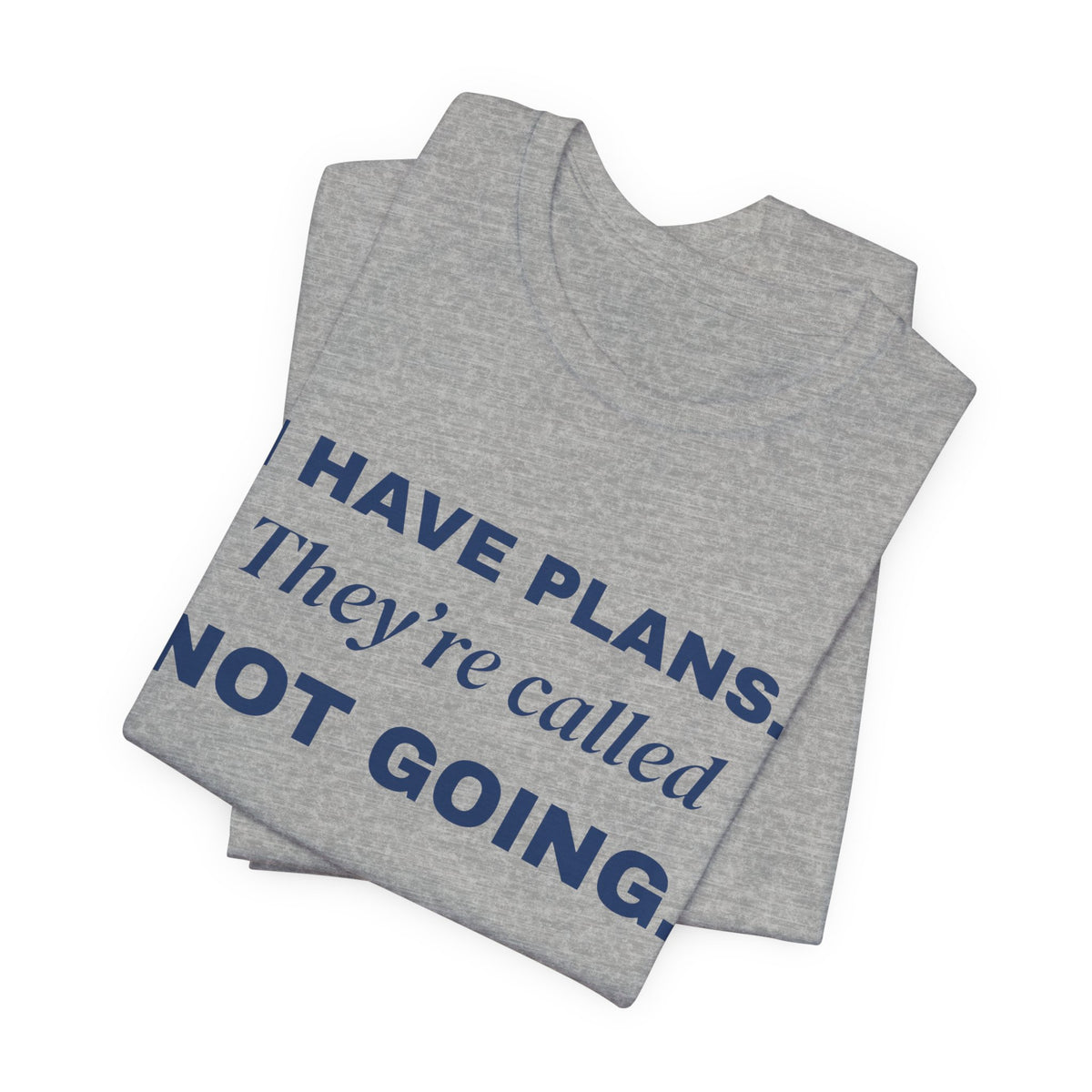 I Have Plans. They're Called Not Going. Tee (Navy Blue Ink)