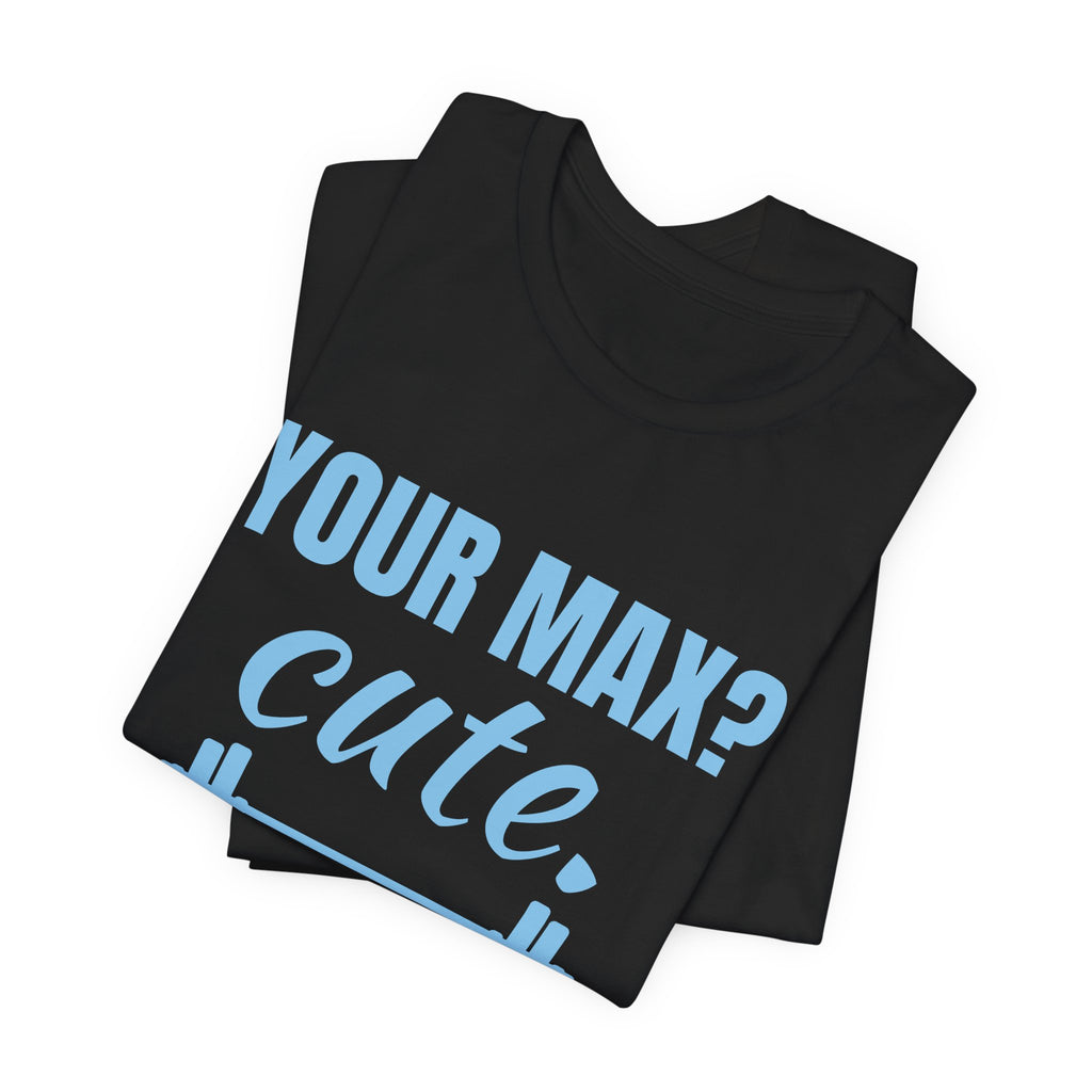 Your Max? Cute. I Warm Up With That Tee (Sky Blue Ink)