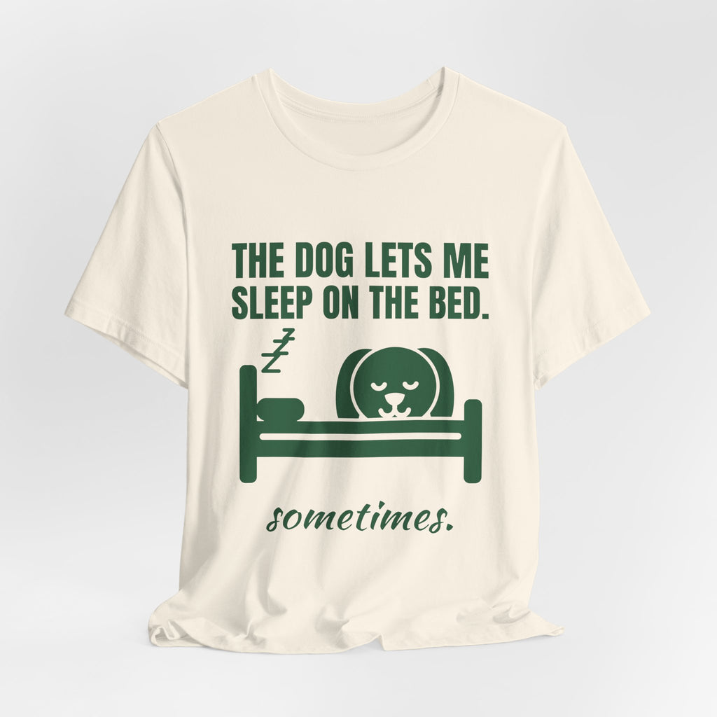 The Dog Lets Me Sleep on the Bed. Sometimes Tee (Forest Green Ink)