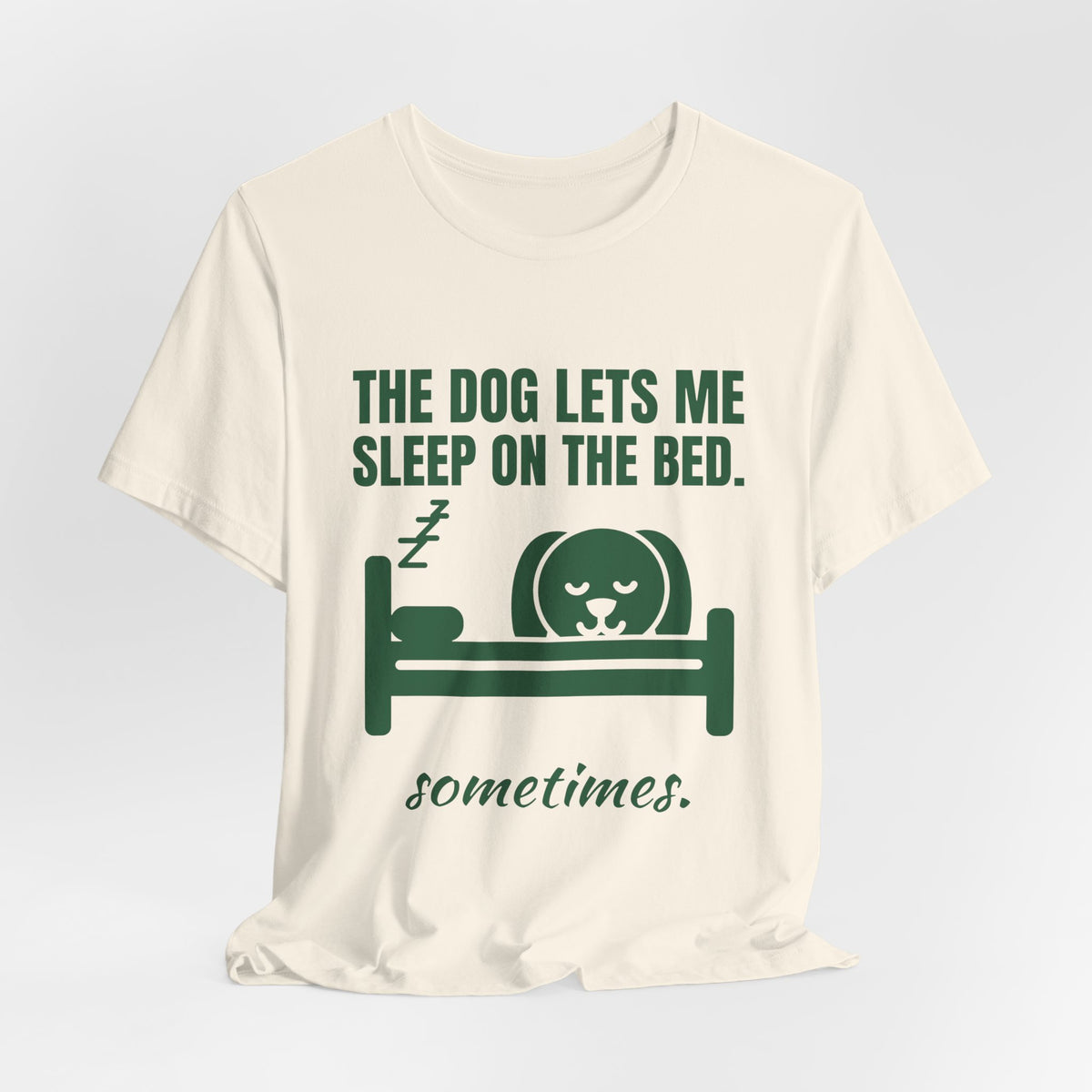 The Dog Lets Me Sleep on the Bed. Sometimes Tee (Forest Green Ink)