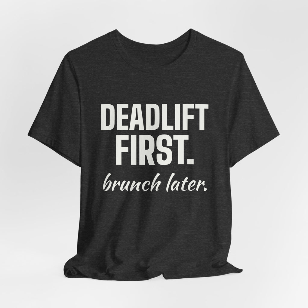 Deadlift First. Brunch Later Tee (Dark)