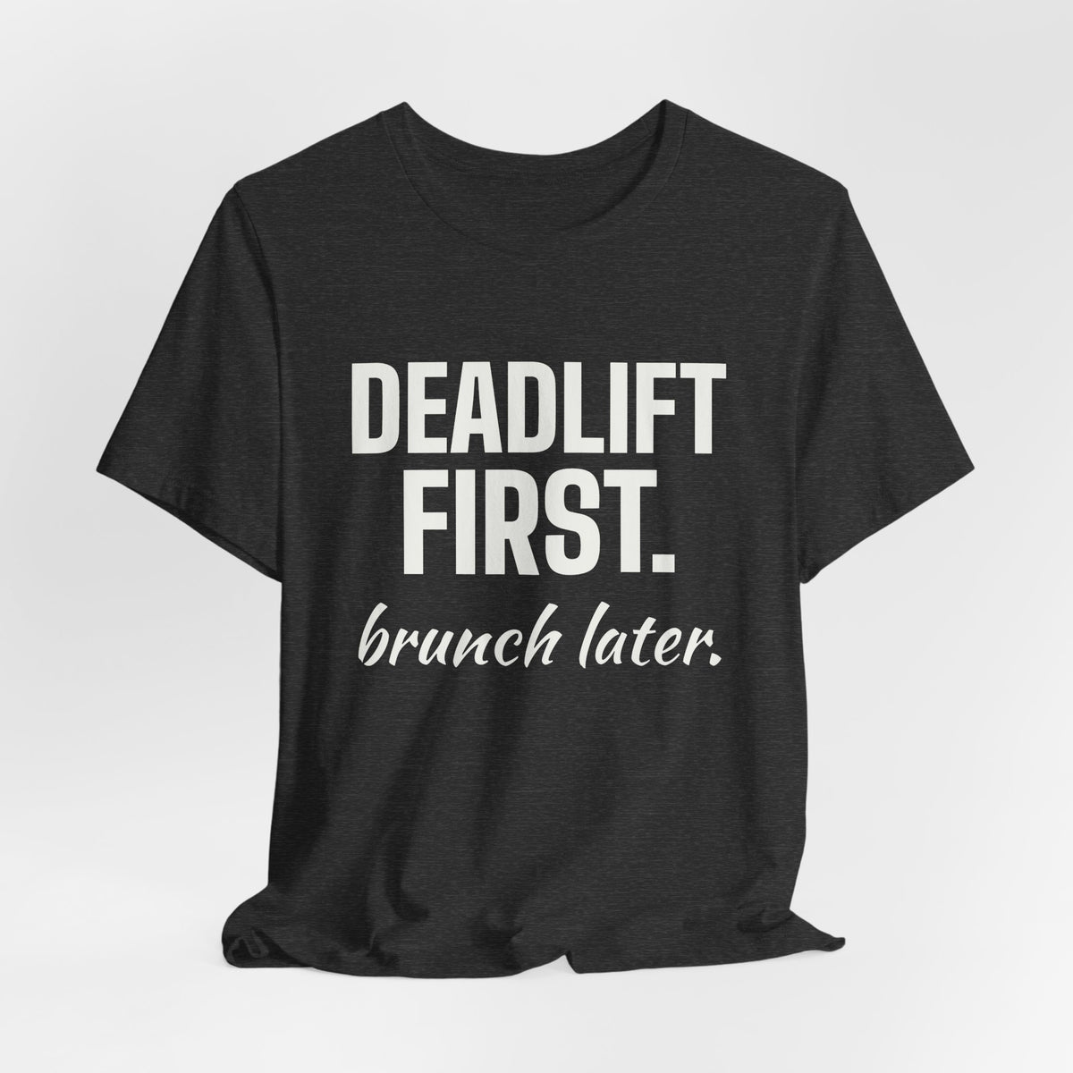 Deadlift First. Brunch Later Tee (Dark)
