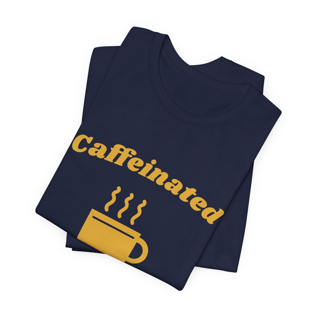 Caffeinated Enough to Be Polite Tee (Gold Ink)