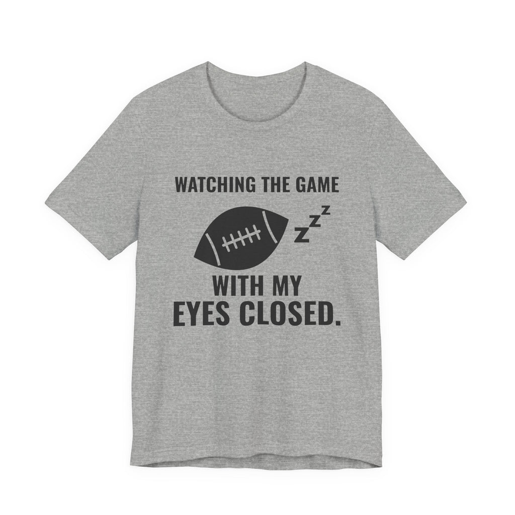 Watching the Game With My Eyes Closed Tee (Light)