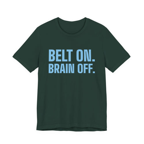Belt On. Brain Off Tee (Sky Blue Ink)