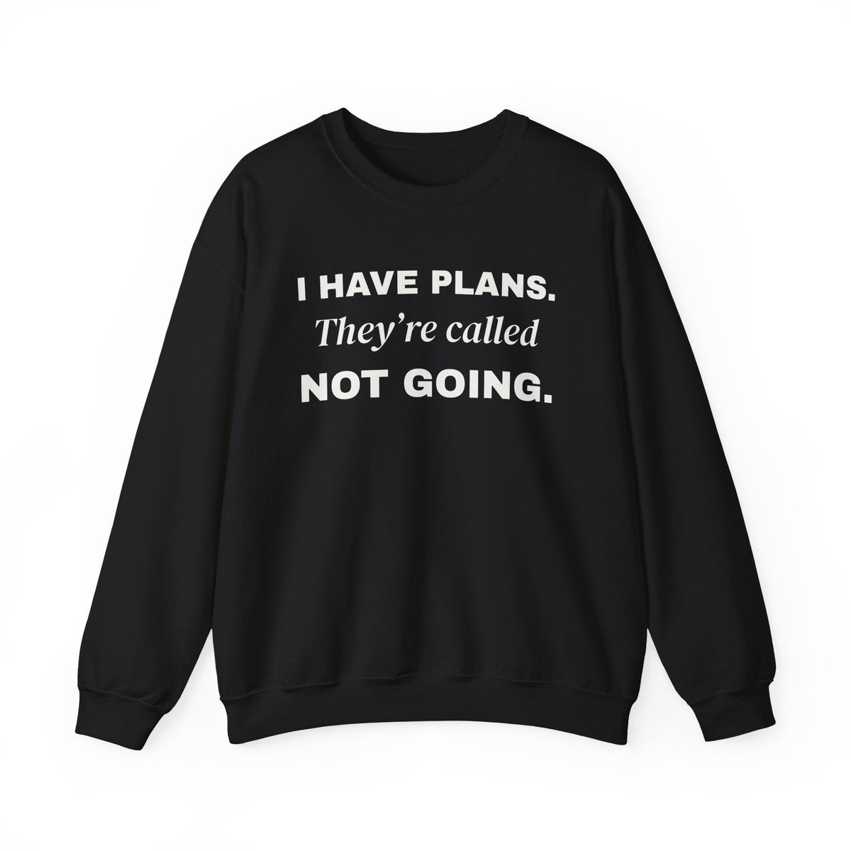 I Have Plans. They're Called Not Going. Crewneck Sweatshirt (Dark)