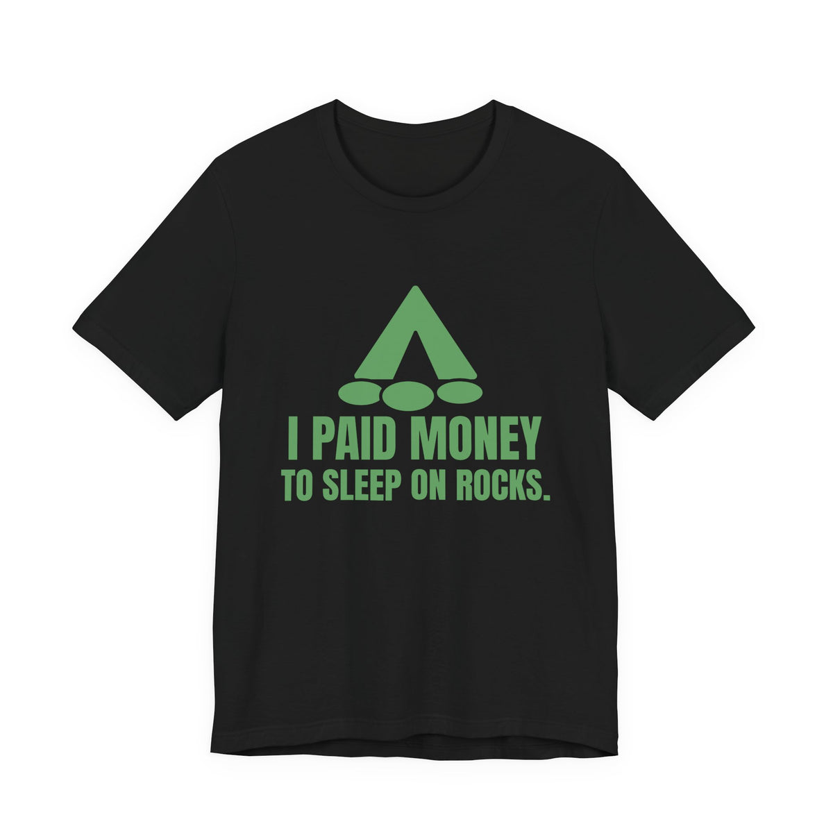 I Paid Money to Sleep on Rocks Tee (Pine)
