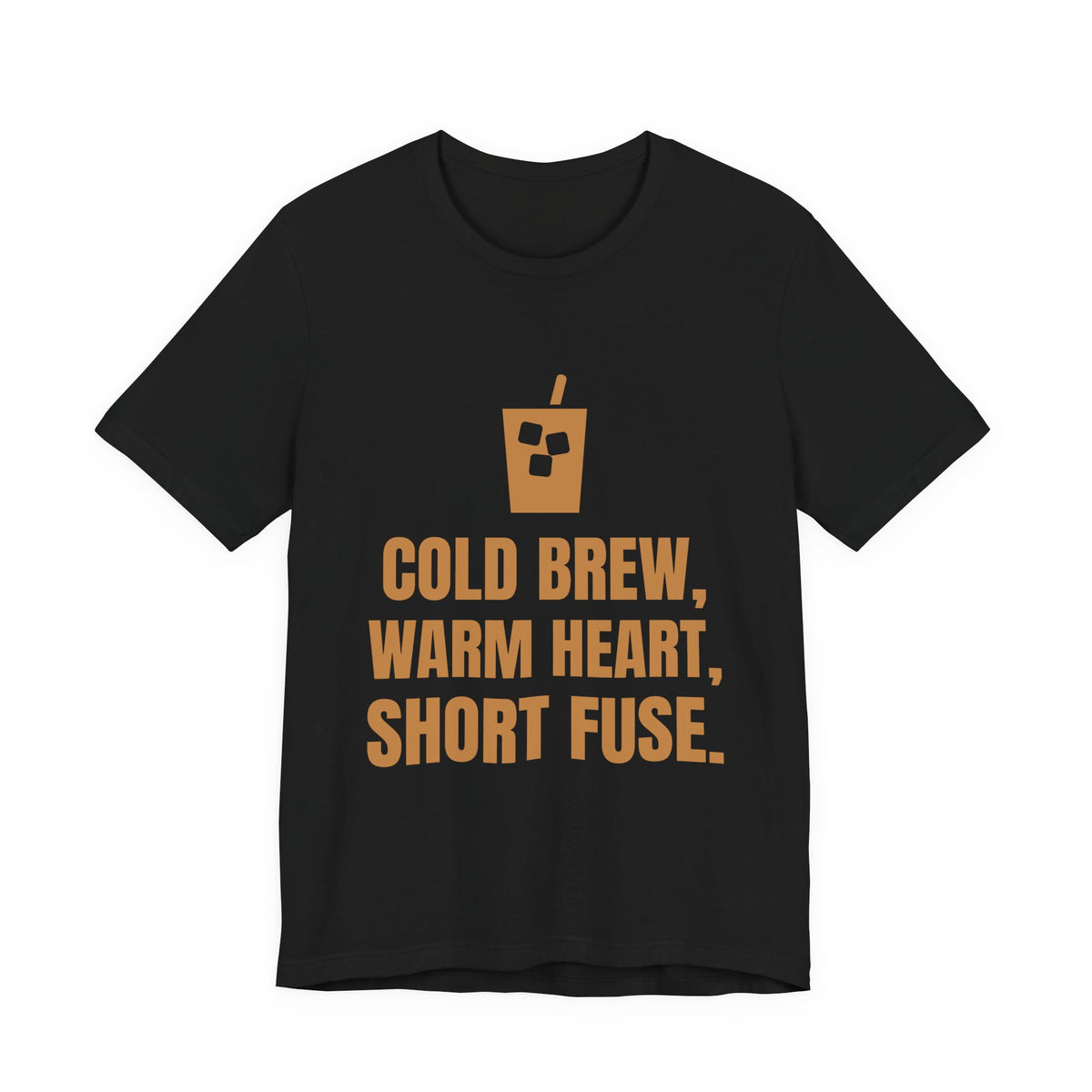 Cold Brew, Warm Heart, Short Fuse Tee (Caramel)