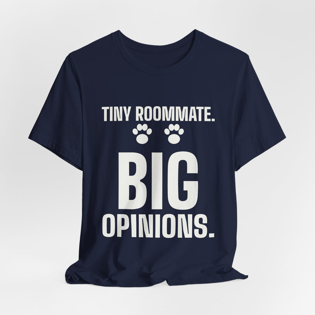 Tiny Roommate. Big Opinions Tee (Dark)