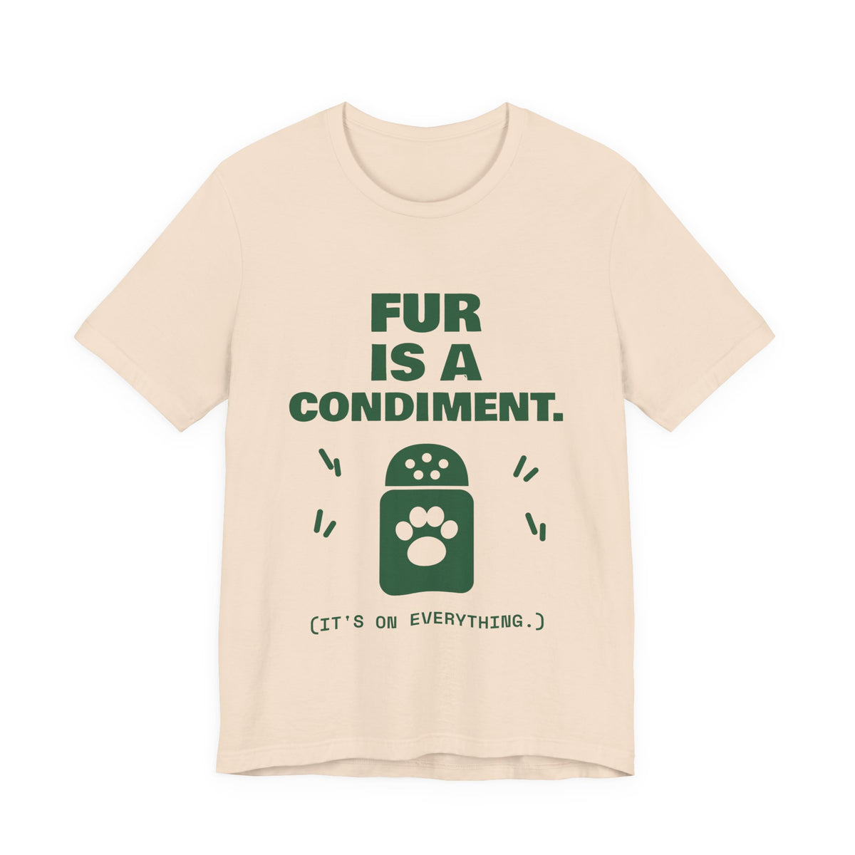 Fur Is a Condiment Tee (Forest Green Ink)