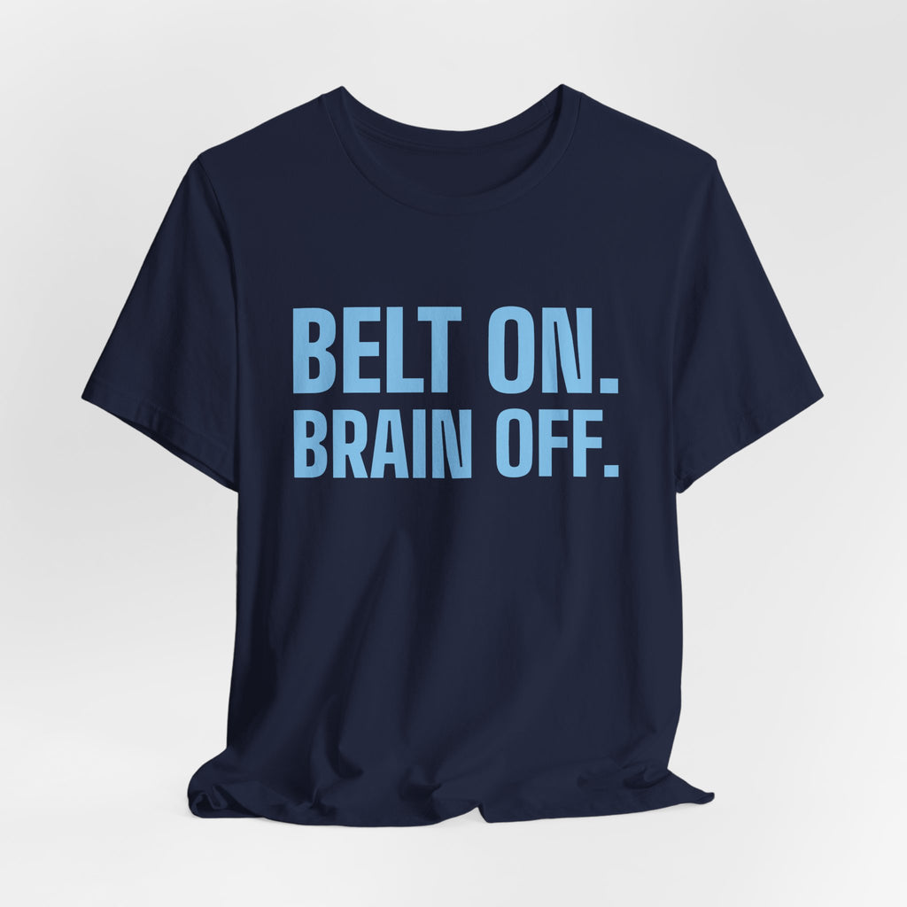 Belt On. Brain Off Tee (Sky Blue Ink)