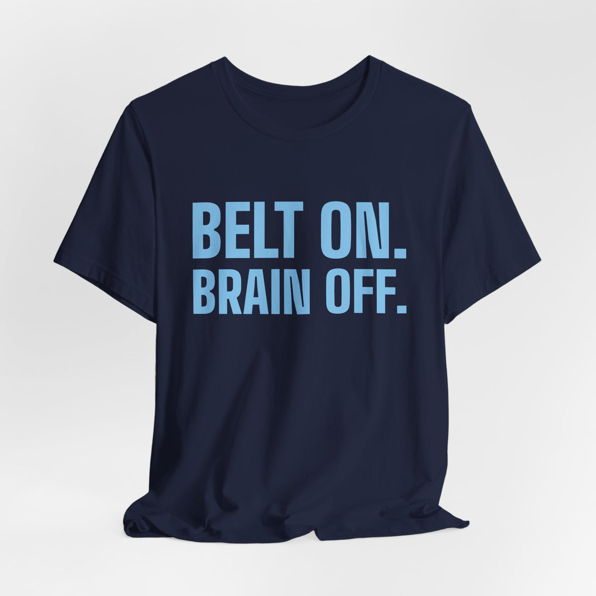 Belt On. Brain Off Tee (Sky Blue Ink)