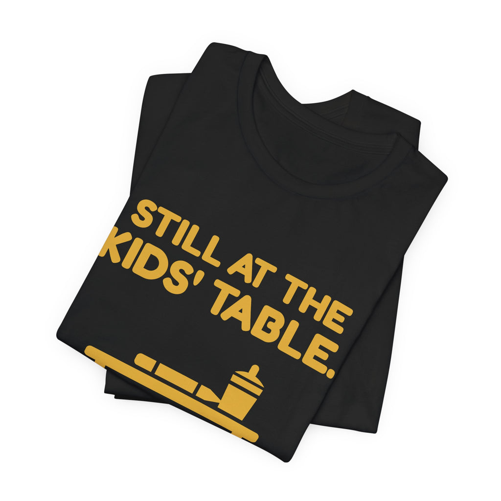 Still at the Kids' Table Tee (Gold)