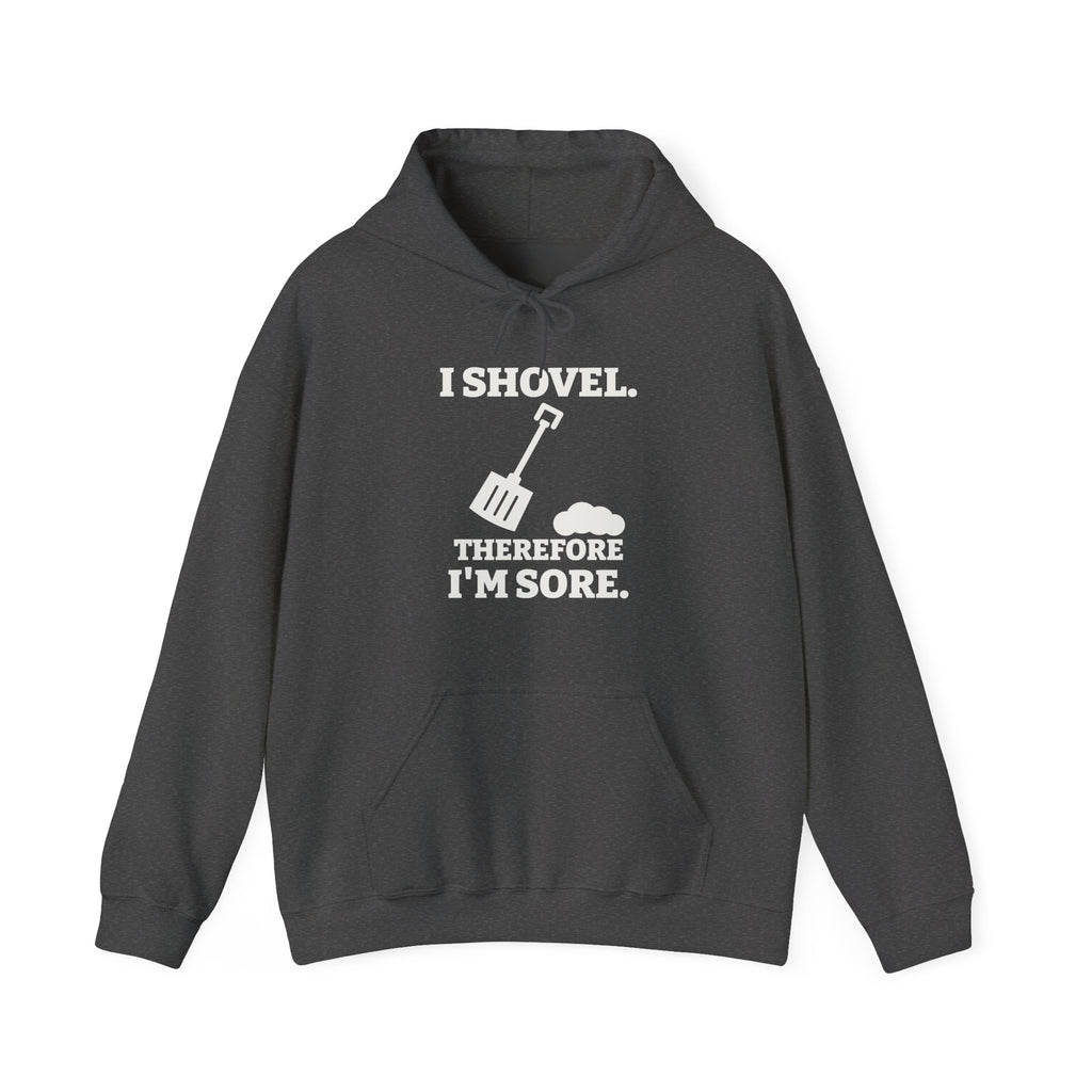 I Shovel Therefore I'm Sore Hoodie (Dark)