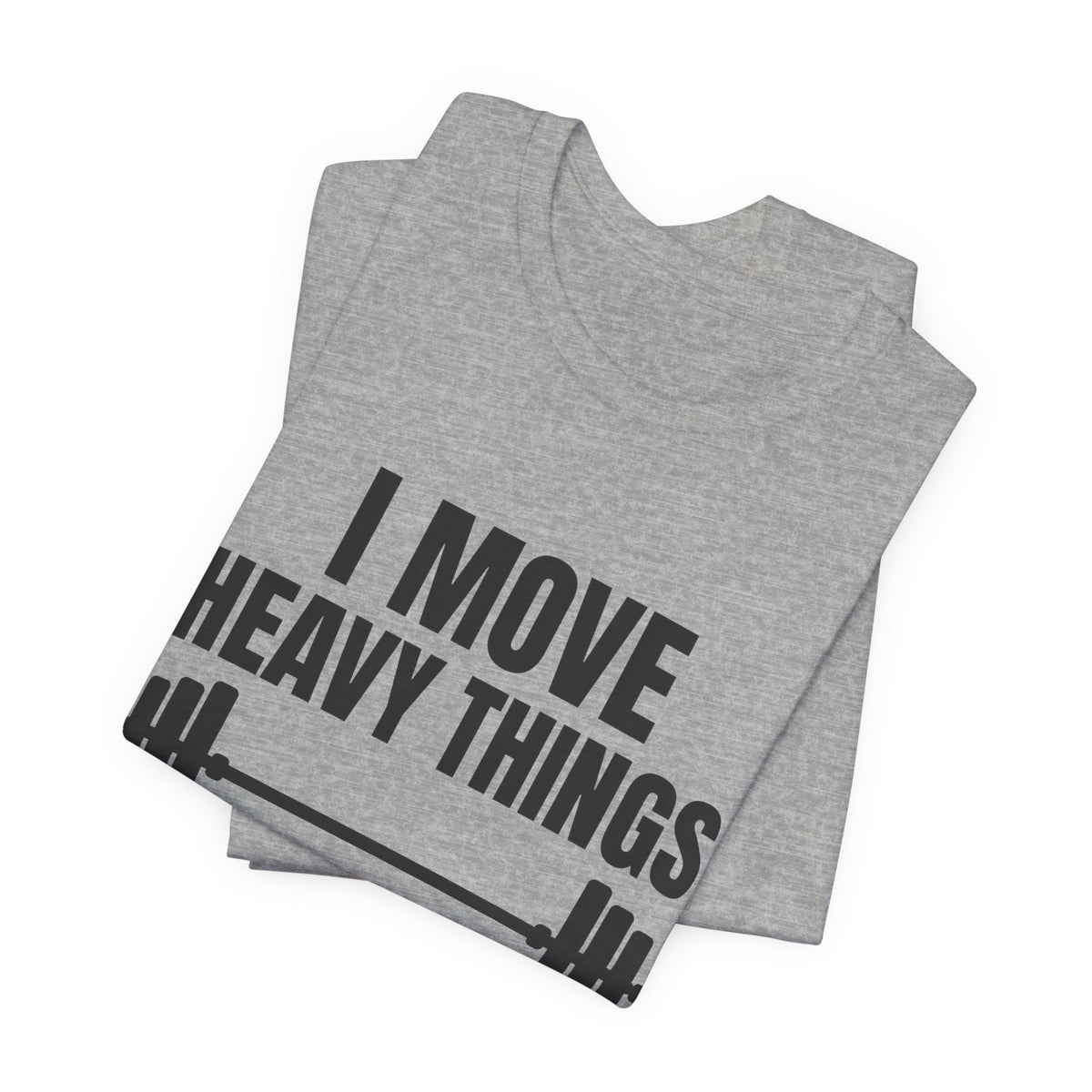 I Move Heavy Things and Avoid Eye Contact Tee (Light)